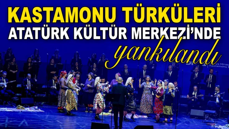 Kastamonu Türküleri, Atatürk Kültür Merkezi'nde Yankılandı