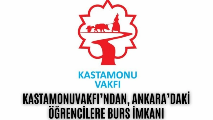 Kastamonu Vakfı'ndan, Ankara'daki öğrencilere burs imkanı