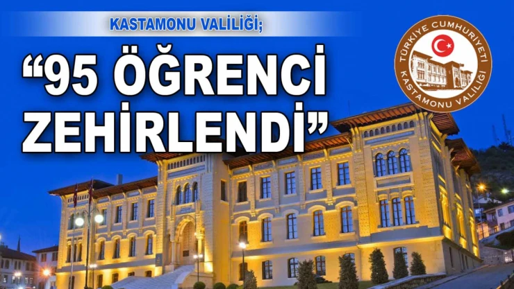 Kastamonu Valiliği: '95 Öğrenci Gıda Zehirlenmesinden Etkilendi'