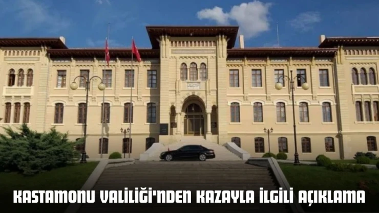 Kastamonu Valiliği'nden Kazayla İlgili Açıklama
