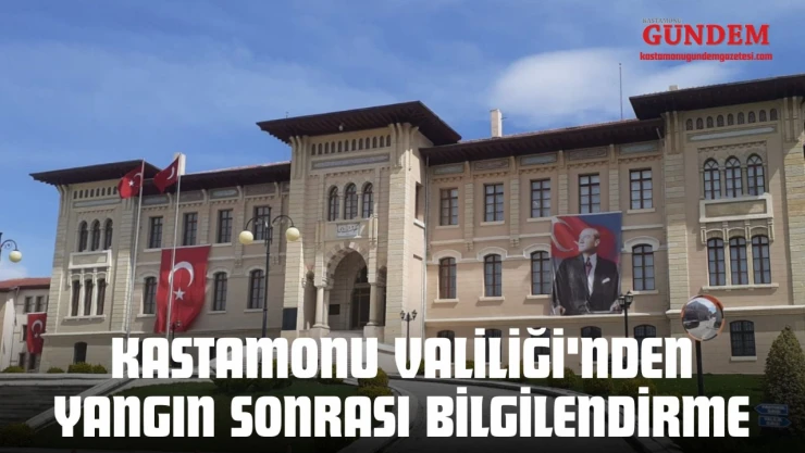 Kastamonu Valiliği'nden Yangın Sonrası Bilgilendirme