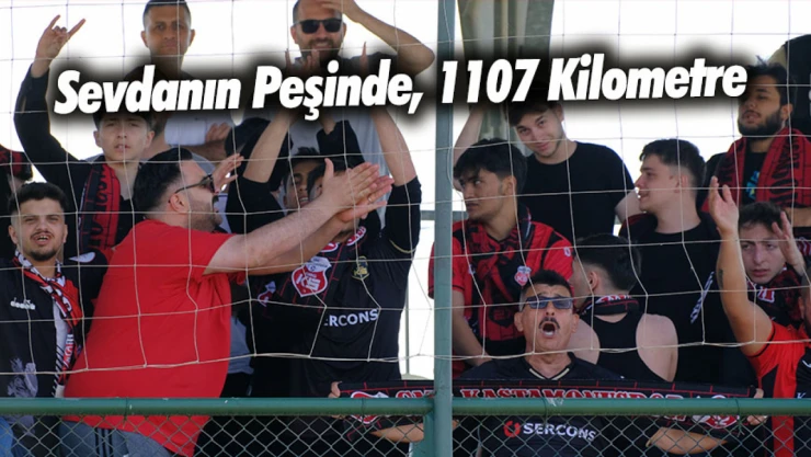 Kastamonuspor Taraftarı Sevdasının Peşinde: Tam 1107 Kilometre!