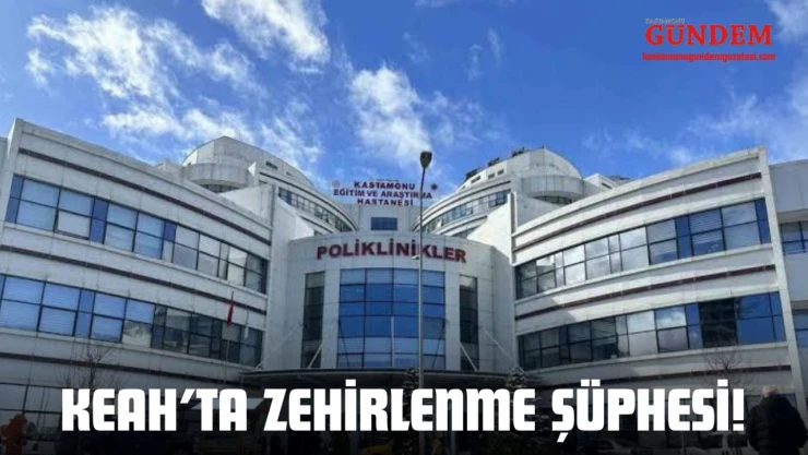 KEAH'ta Zehirlenme Şüphesi!