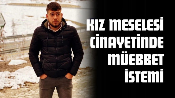 Kız Meselesi Cinayetinde Müebbet İstemi