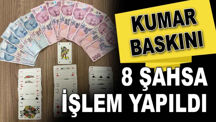 Kumar Baskını: 8 Şahsa İşlem Yapıldı