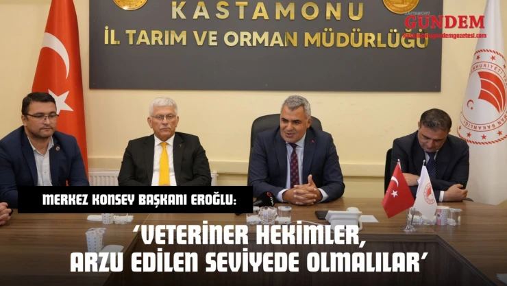 Merkez Konsey Başkanı Eroğlu:  'Veteriner Hekimler, Arzu Edilen Seviyede Olmalılar'