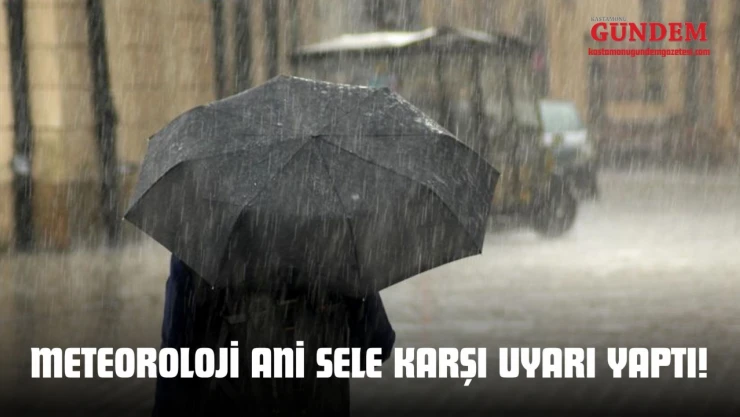 Meteoroloji Ani Sele Karşı Uyarı Yaptı!