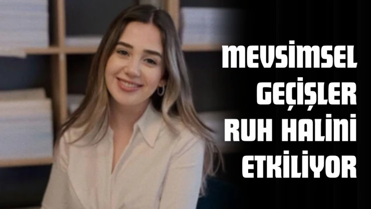Mevsimsel Geçişler Ruh Halini Etkiliyor