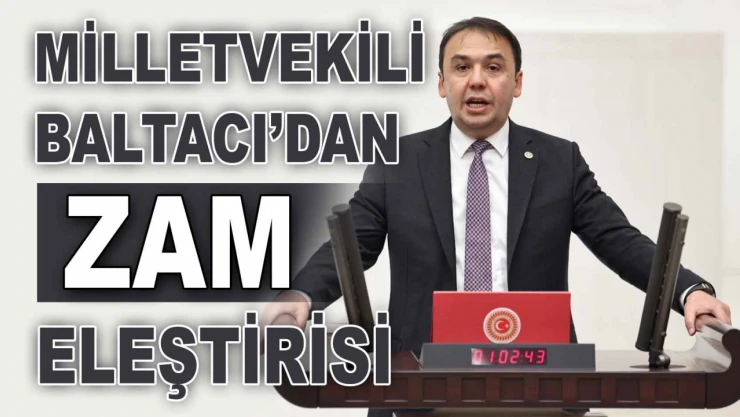 Milletvekili Baltacı'dan Zam Eleştirisi