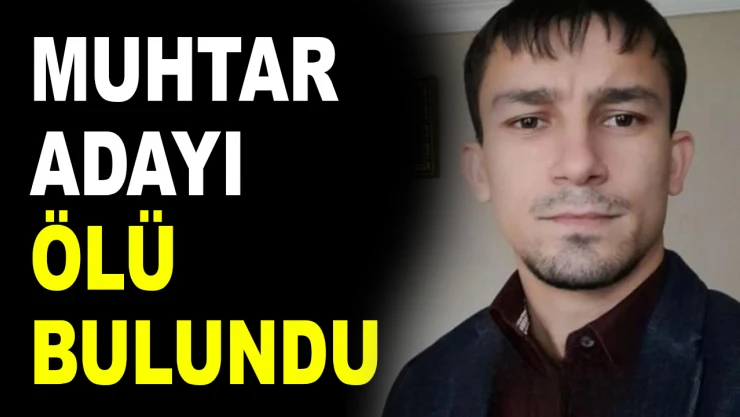 Muhtar Adayı Ölü Bulundu