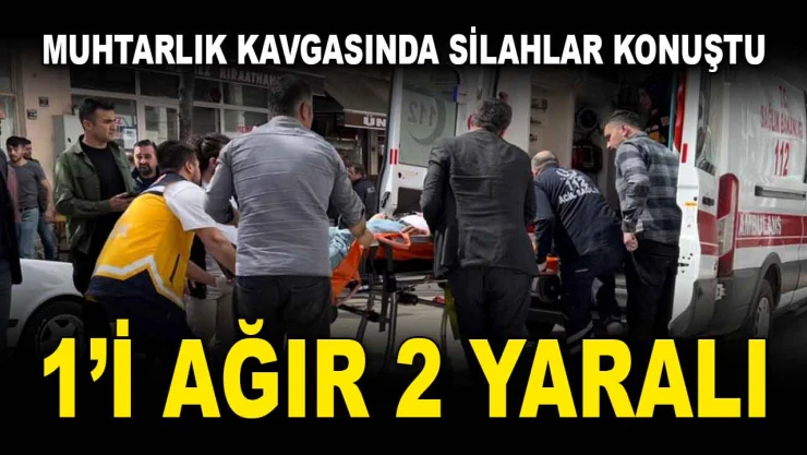 Muhtarlık Kavgasında Silahlar Konuştu