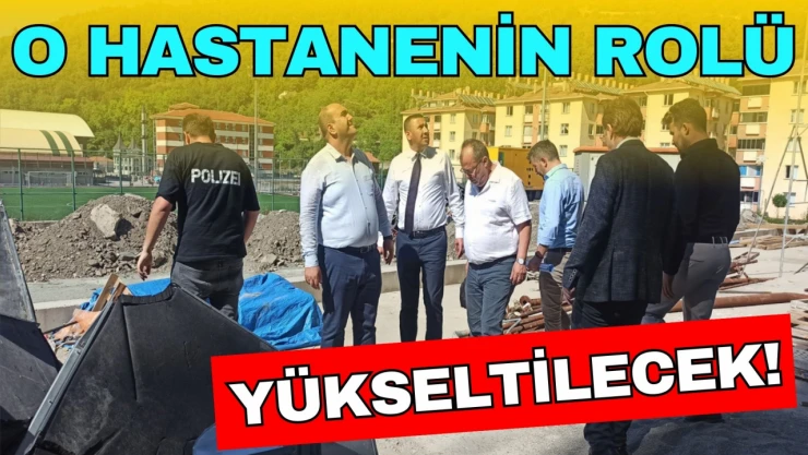 O Hastanenin Rolü Yükseltilecek