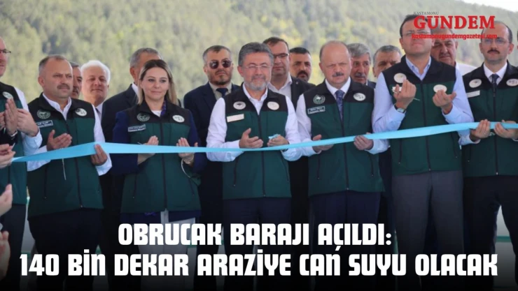 Obrucak Barajı Açıldı: 140 Bin Dekar Araziye Can Suyu Olacak