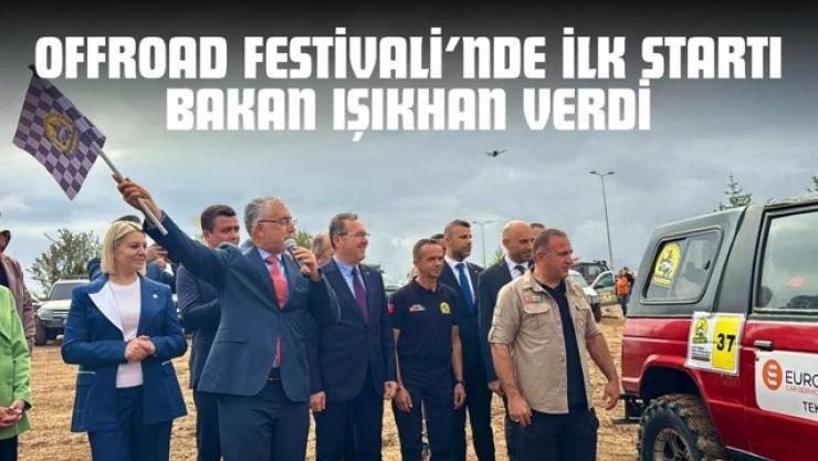 Offroad Festivali'nde İlk Startı Bakan Işıkhan Verdi