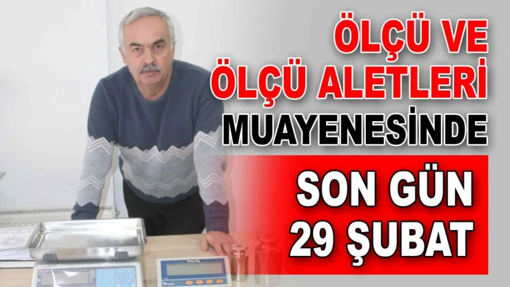 Ölçü ve Ölçü Aletleri Muayenesinde Son Gün 29 Şubat