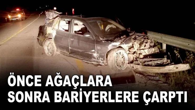 Önce Ağaçlara Sonra Bariyerlere Çarptı