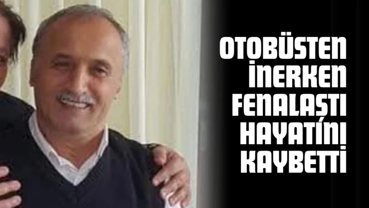 Otobüsten İnerken Fenalaşan Bir Kişi Hayatını Kaybetti