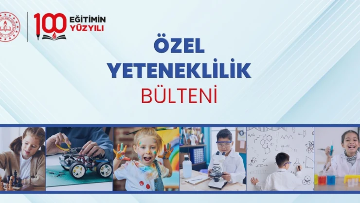 Özel Yeteneklilik Bülteni Yayımlandı