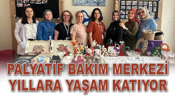 Palyatif Bakım Merkezi Yıllara Yaşam Katıyor