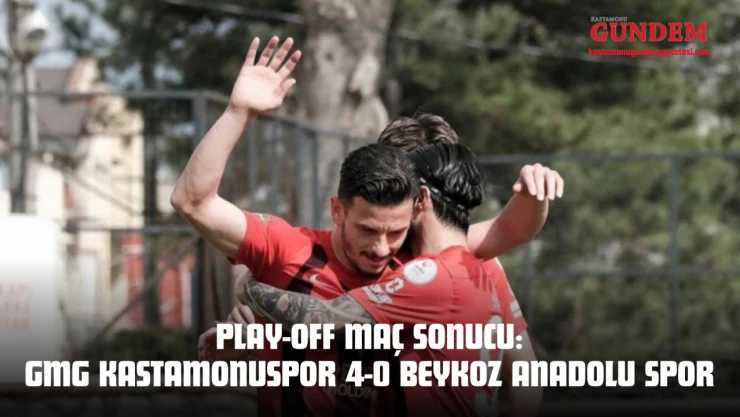 Play-Off Maç Sonucu: GMG Kastamonuspor 4-0 Beykoz Anadolu Spor