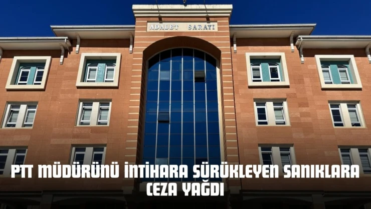 PTT Müdürünü İntihara Sürükleyen Sanıklara Ceza Yağdı