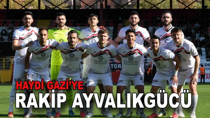 Rakip Ayvalıkgücü, Haydi Gazi'ye