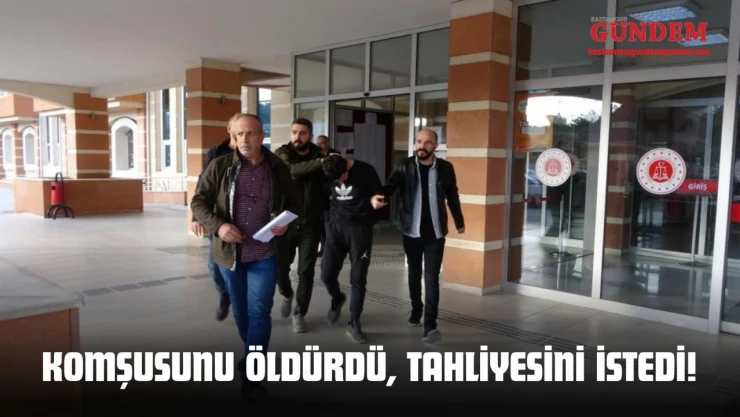 Rastgele Ateş Açıp Komşusunu Öldürdü, Tahliyesini İstedi!