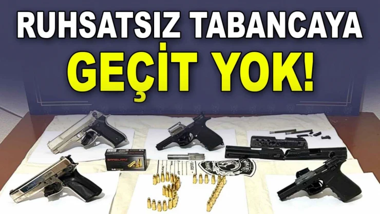 Ruhsatsız Tabancaya Geçit Yok!