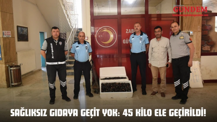 Sağlıksız Gıdaya Geçit Yok: 45 Kilo Ele Geçirildi!