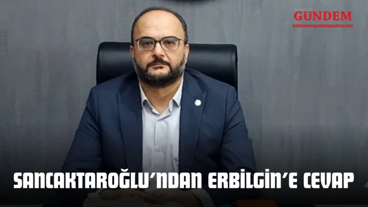 Sancaktaroğlu'ndan Erbilgin'e Cevap