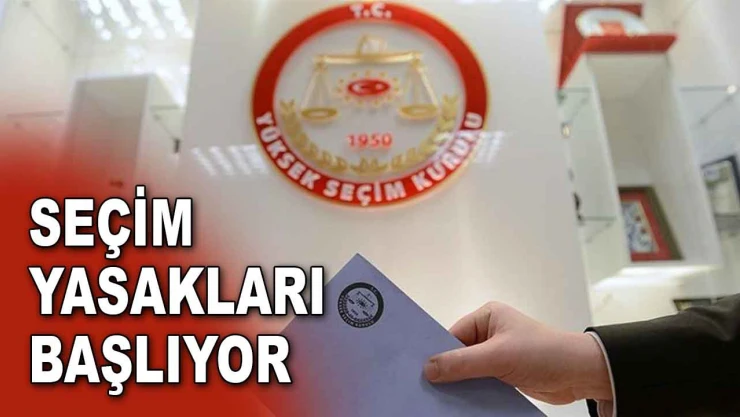 Seçim Yasakları Başlıyor