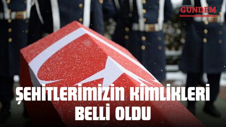 Şehitlerimizin Kimlikleri Belli Oldu