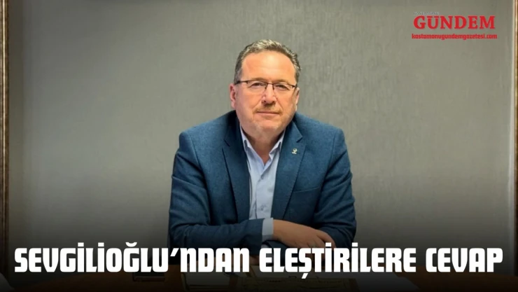 Sevgilioğlu'ndan Eleştirilere Cevap