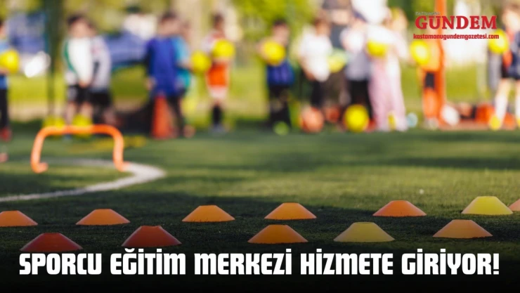 Sporcu Eğitim Merkezi Hizmete Giriyor!