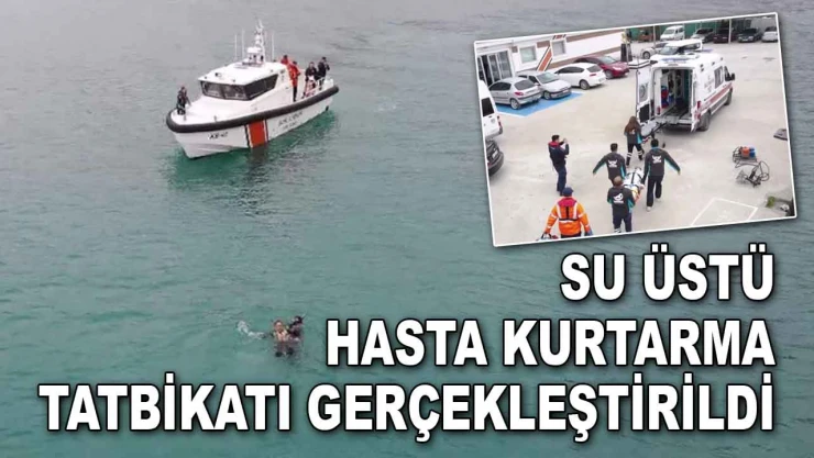 Su Üstü Hasta Kurtarma Tatbikatı Gerçekleştirildi