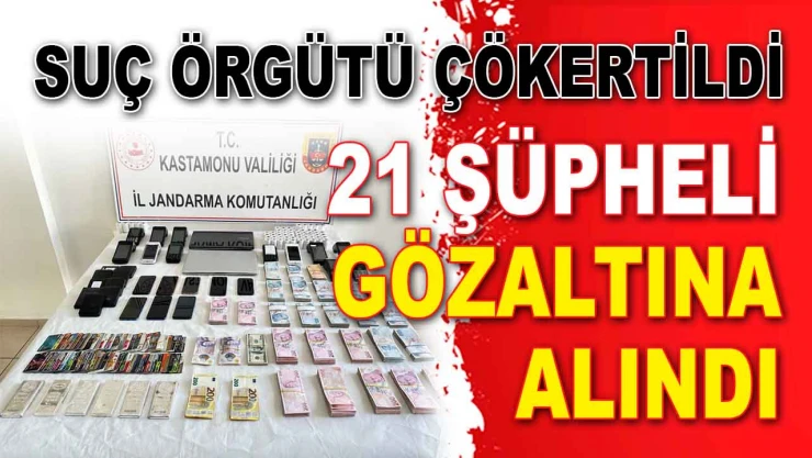 Suç Örgütü Çökertildi, 21 Şüpheli Gözaltına Alındı!