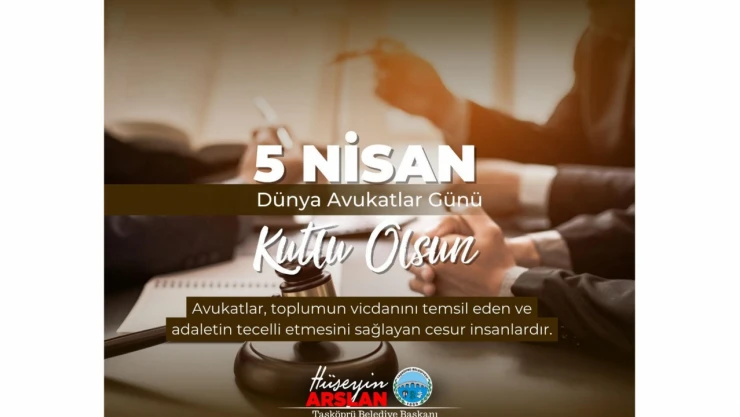 Taşköprü Belediye Başkanı Hüseyin Arslan'dan Avukatlar Günü Mesajı