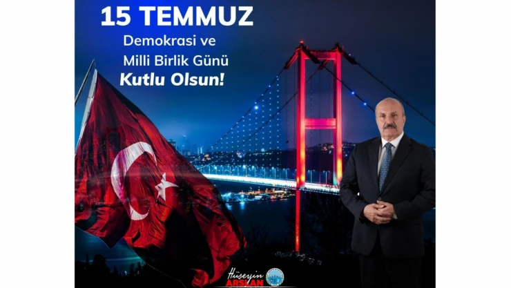 Taşköprü Belediye Başkanı Hüseyin Arslan 15 Temmuz Mesajı Yayımladı