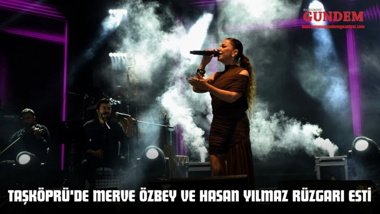 Taşköprü'de Merve Özbey Ve Hasan Yılmaz Rüzgarı Esti