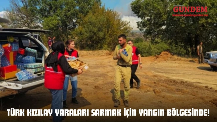 Türk Kızılay Ve Yükümlüler Yaraları Sarmak İçin Yangın Bölgesinde!