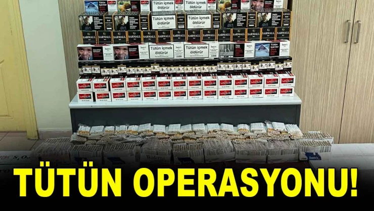 Tütün Operasyonu!