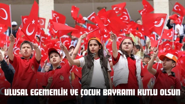 Ulusal Egemenlik Ve Çocuk Bayramı Kutlu Olsun