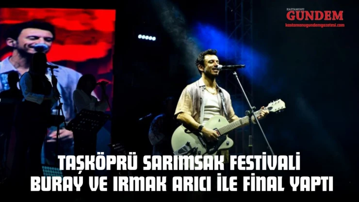 Taşköprü Sarımsak Festivali Buray ve Irmak Arıcı ile Final Yaptı