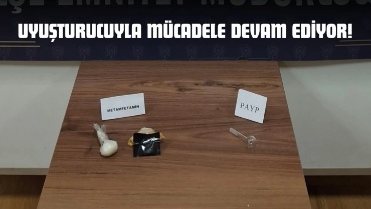 Uyuşturucuyla Mücadele Devam Ediyor!