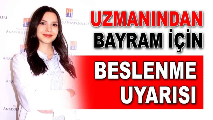 Uzmanından Bayram İçin Beslenme Uyarısı