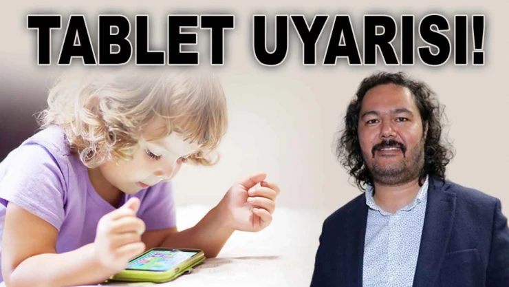 Uzmanından Tablet Uyarısı!
