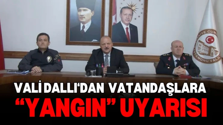 Vali Dallı'dan Vatandaşlara 'Yangın' Uyarısı