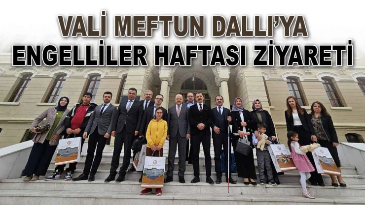 Vali Dallı'ya Engelliler Haftası Ziyareti