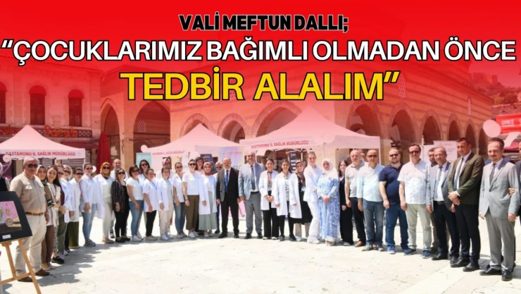 Vali Meftun Dallı: 'Çocuklarımız Bağımlı Olmadan Önce Tedbir Alalım'