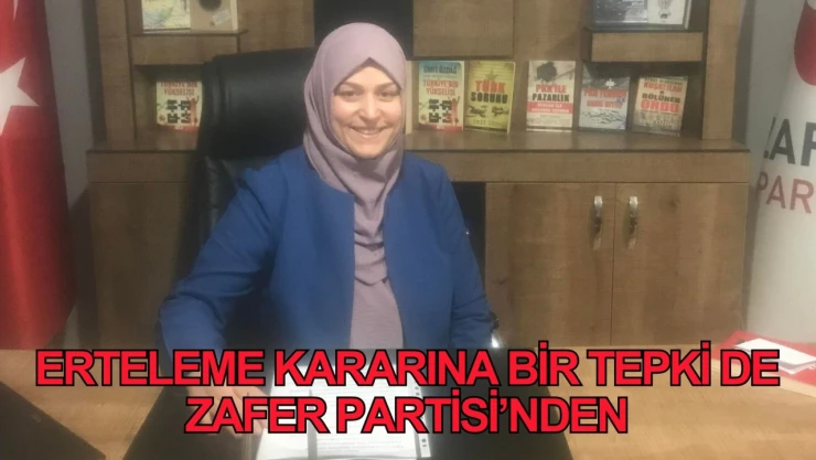Valilik'in erteleme kararına bir tepki de Zafer Partisi'nden